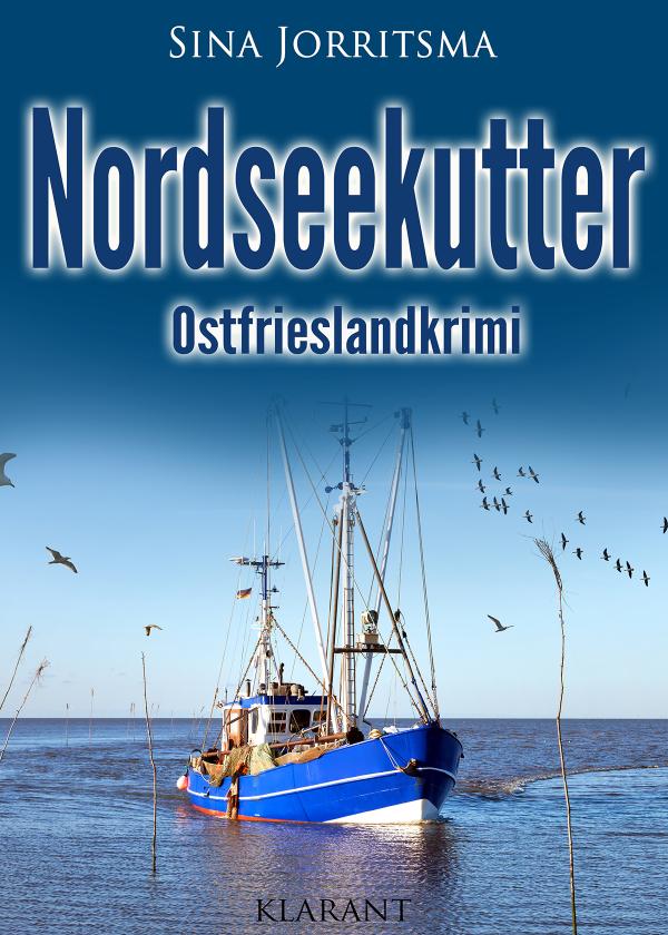 Neuerscheinung: Ostfrieslandkrimi "Nordseekutter" von Sina Jorritsma im Klarant Verlag