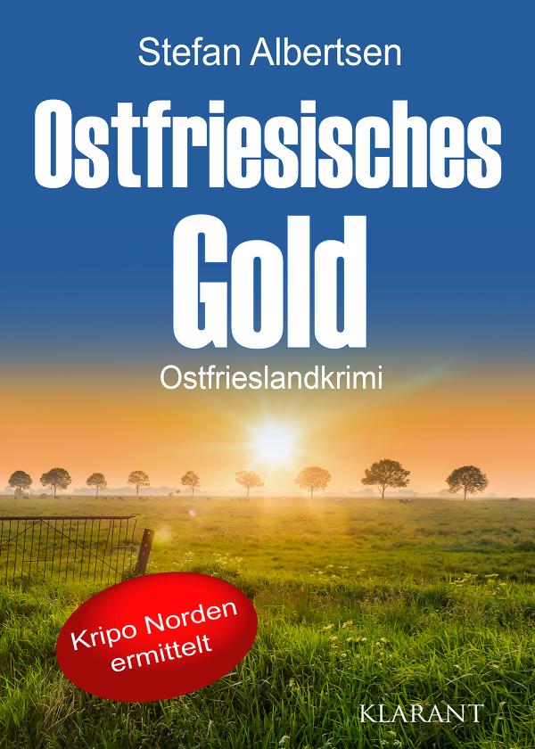 Neuerscheinung: Ostfrieslandkrimi "Ostfriesisches Gold" von Stefan Albertsen im Klarant Verlag