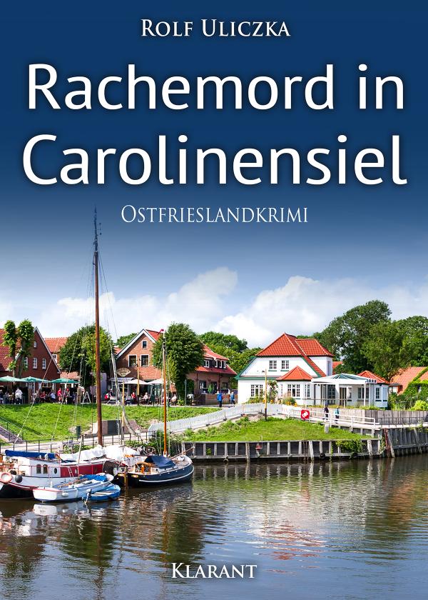 Neuerscheinung: Ostfrieslandkrimi "Rachemord in Carolinensiel" von Rolf Uliczka im Klarant Verlag