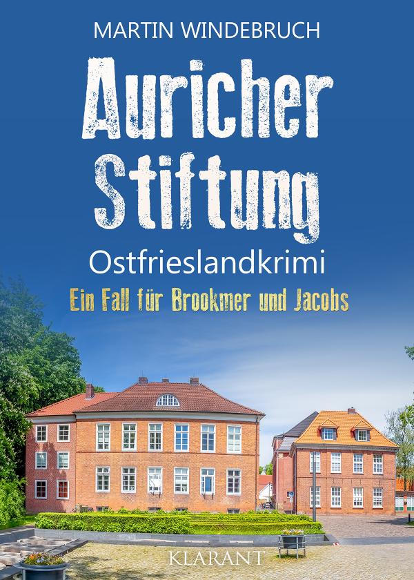 Neuerscheinung: Ostfrieslandkrimi "Auricher Stiftung" von Martin Windebruch im Klarant Verlag