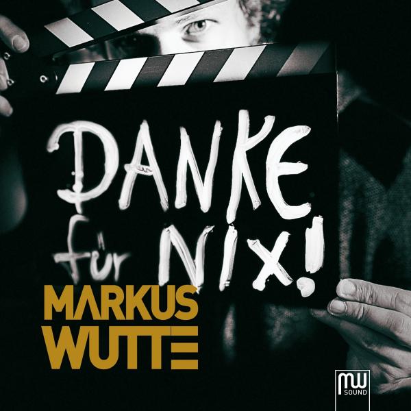 "Danke für Nix" sagt musikalisch der Markus Wutte 