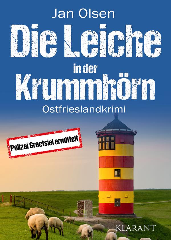 Neuerscheinung: Ostfrieslandkrimi "Die Leiche in der Krummhörn" von Jan Olsen im Klarant Verlag