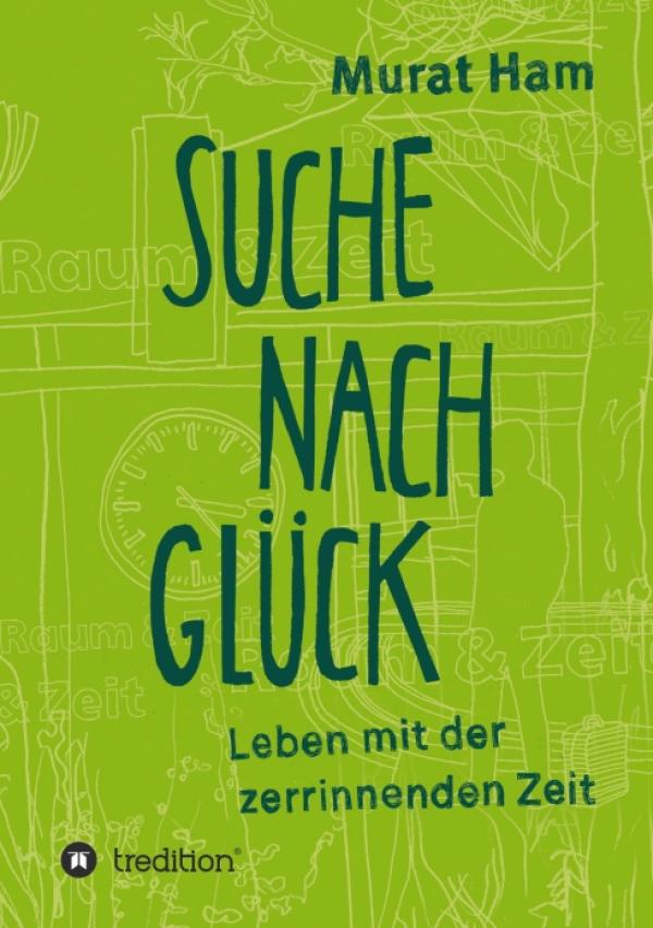 Leben mit der zerrinnenden Zeit – neuer Roman über die ewige Suche nach Glück und dem Sinn des Lebens