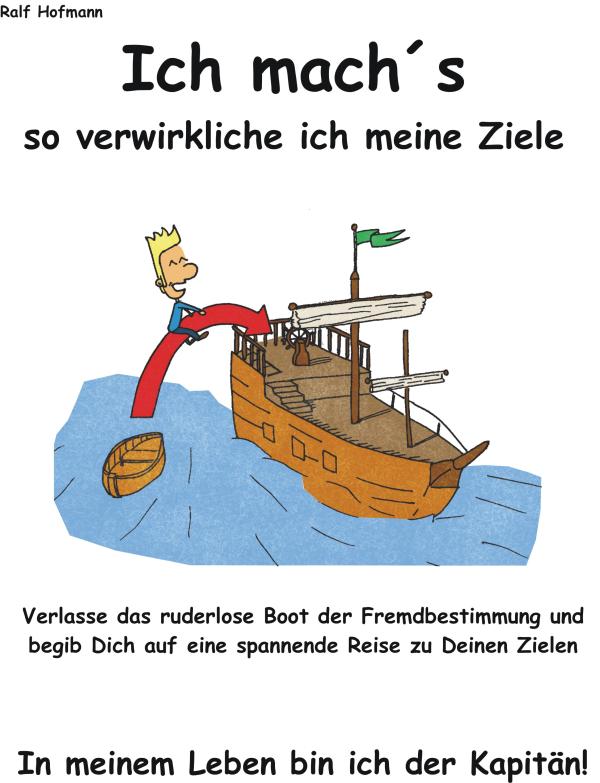 Ich mach´s - So verwirkliche ich meine Ziele! - Ein Buch nicht nur für Schüler/innen