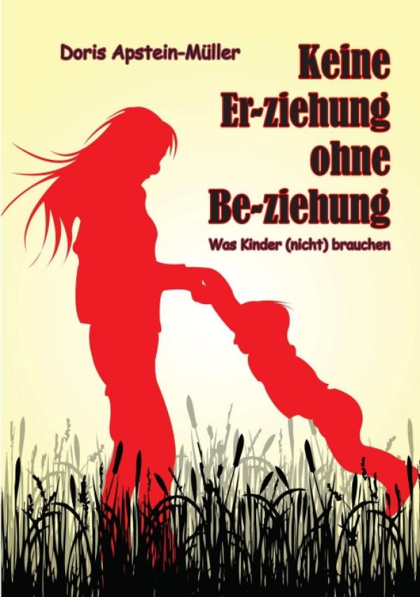 Was Kinder (nicht) brauchen – neues Buch erklärt Erziehung heute  